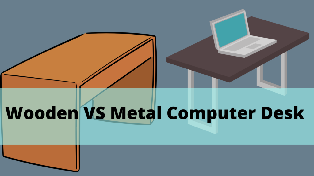 Wooden VS Metal Computer Desk